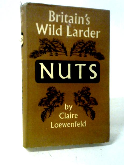 Britain's Wild Larder: Nuts von Claire Loewenfeld