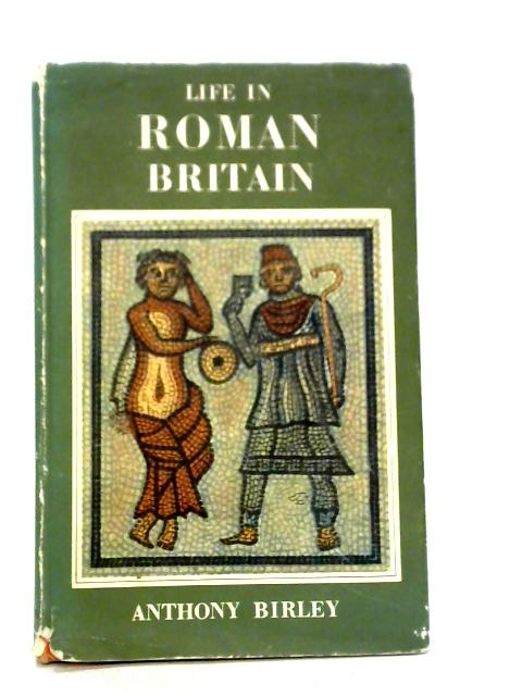 Life in Roman Britain von Anthony Birley