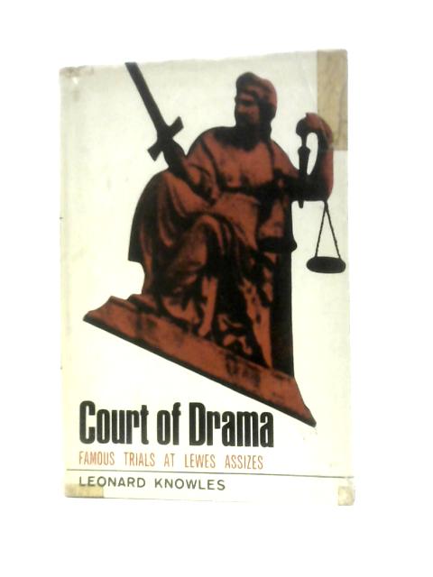 Court of Drama: Famous Trials At Lewes Assizes von Leonard Knowles