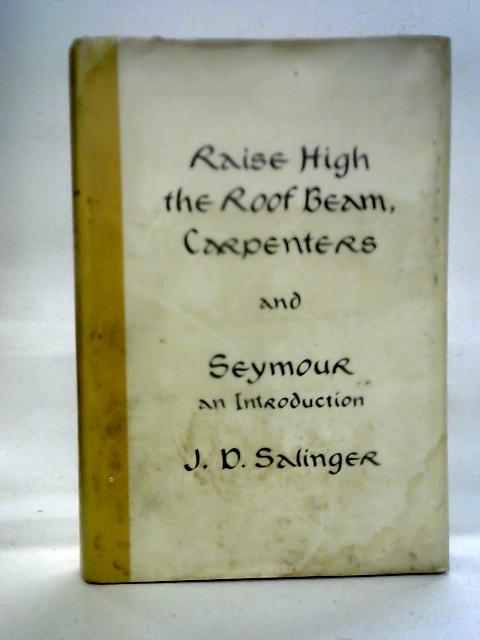 Raise High The Roof Beam, Carpenters And Seymour By J. D. Salinger