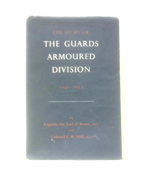 The Story of the Guards Armoured Division, 1941-1945 By Captain Rosse & Colonel E.R.Hill