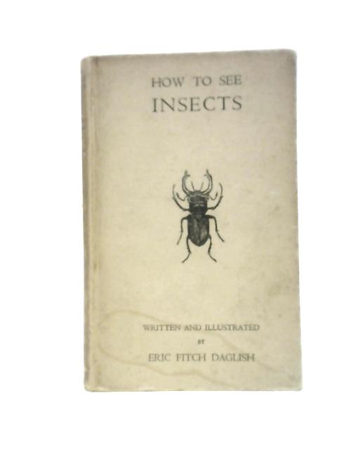The Children's Nature Series - How to See Insects By Eric Fitch Daglish