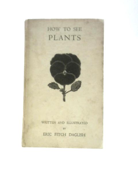 How to See Plants von Eric Fitch Daglish