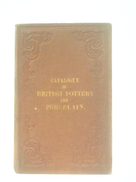 Catalogue of Specimens in the Museum Of Practical Geology, Illustrative of the composition and Manufacture of British Pottery and Porcelain By Trenham Reeks