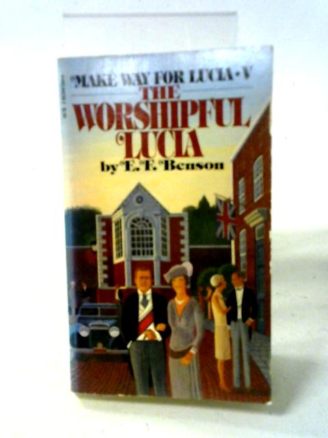 The Worshipful Lucia (Make Way For Lucia No 5) By E. F. Benson