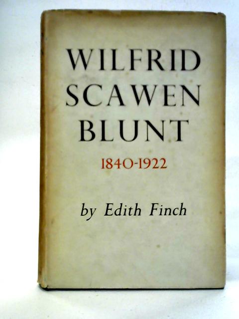 Wilfred Scawen Blunt 1840-1922 By Edith Finch