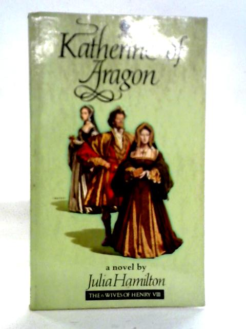Katherine of Aragon (Six Wives of Henry VIII Series) von Julia Hamilton