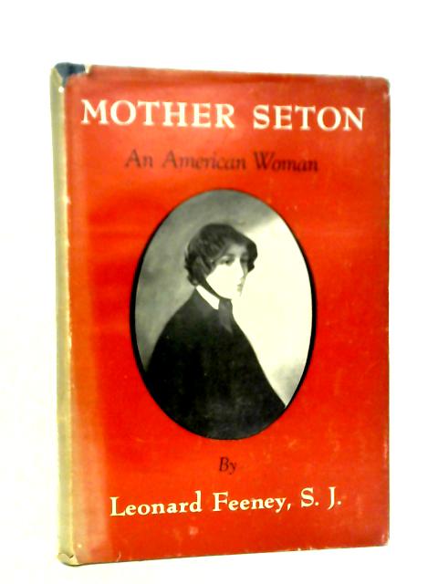 Mother Seton, an American woman By Leonard Feeney
