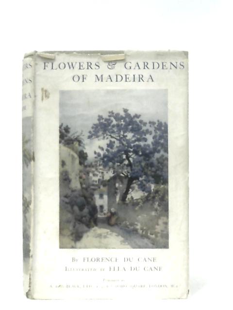The Flowers & Gardens of Madeira von Florence Du Cane