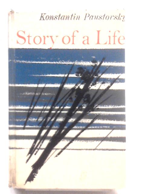 Story of a Life, Childhood and Schooldays By Konstantin Paustovsky