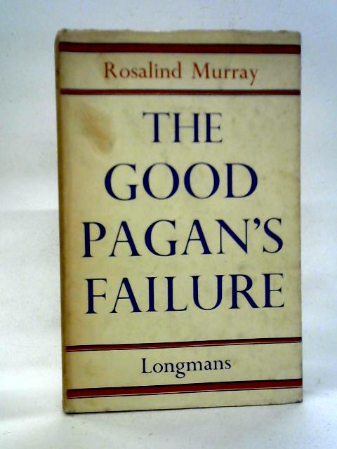 The Good Pagan's Failure By Rosalind Murry