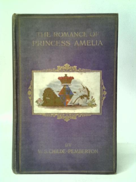 The Romance of Princess Amelia, Daughter of George III By William S.Childe-Pemberton