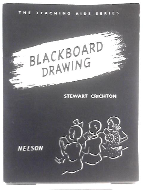 Blackboard Drawing (The Teaching Aids Series 1) By J. Stewart Crichton
