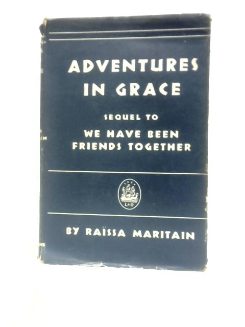 Adventures In Grace: Sequel To We Have Been Friends Together, (Golden Measure Books) By Raissa Maritain