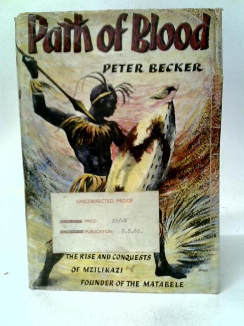 Path of Blood: The Rise and Conquest of Mzilikazi, Founder of the Matabele Tribe of Southern Africa By Peter Becker
