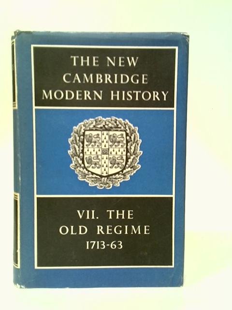 The New Cambridge Modern History. Volume VII: The Old Regime 1713-63 By J.O.Lindsay