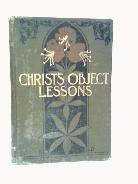Christ's Object Lessons By Ellen G. White