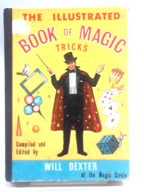 The Illustrated Book of Magic Tricks By Will Dexter
