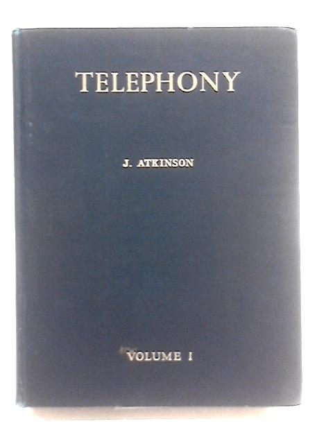 Telephony: A Detailed Exposition Of The Telephone Exchange Systems Of The British Post Office, Volume I: General Principles And Manual Exchange Systems par J. Atkinson