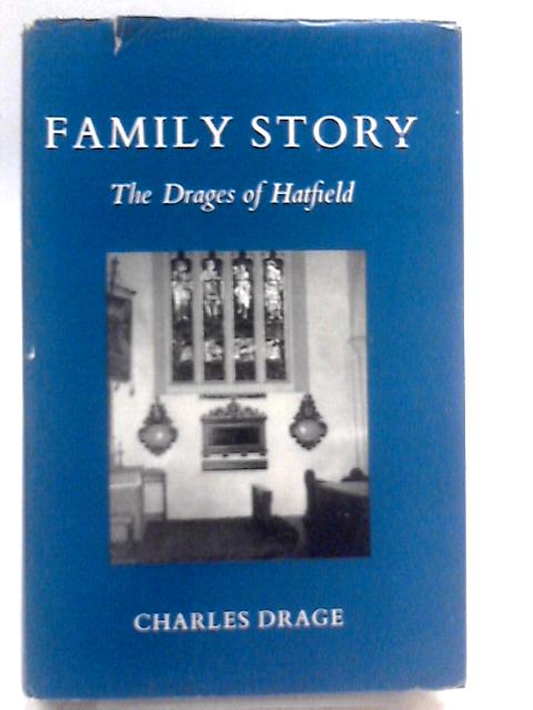 Family Story, The Drages Of Hatfield. By Charles Drage