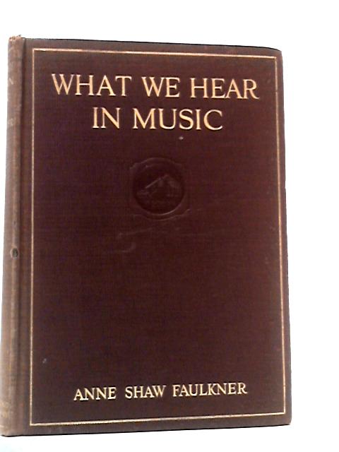 What We Hear in Music By Anne Shaw Faulkner