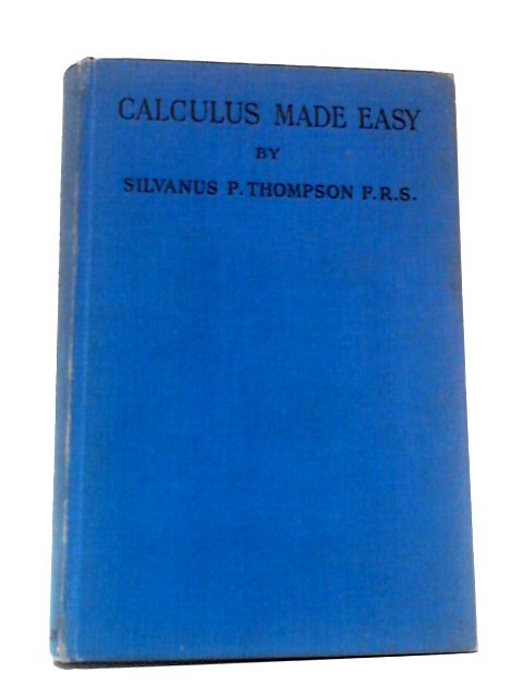 Calculus Made Easy By Silvanus P. Thompson