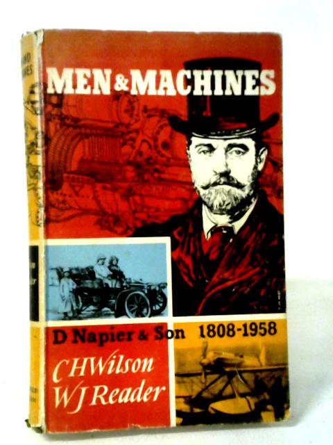 Men And Machines: A History Of D.Napier & Son Engineers Ltd 1808-1958 By Charles Wilson, William Reader