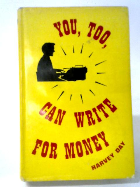 You Too Can Write for Money von Harvey Day