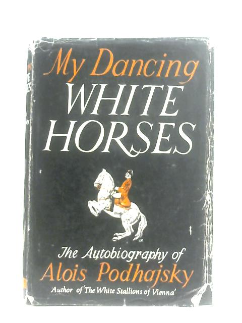 My Dancing White Horses By Alois Podhajsky