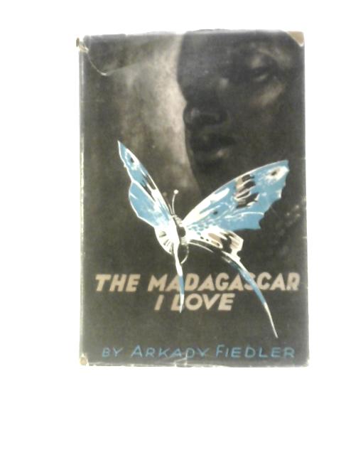 The Madagascar I Love By Arkady Fiedler