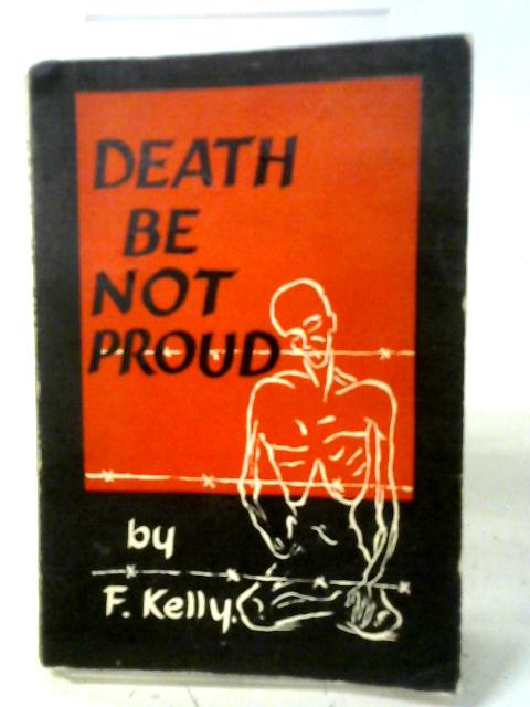 Death Be Not Proud. By F. Kelly