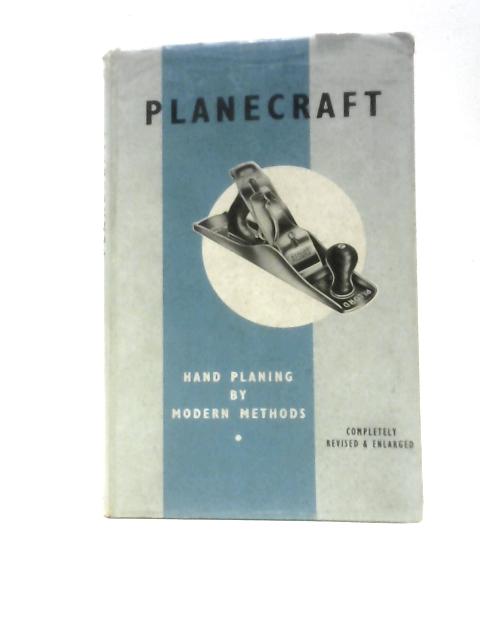 Planecraft Hand Planing By Modern Methods By C.W.Hampton E Clifford