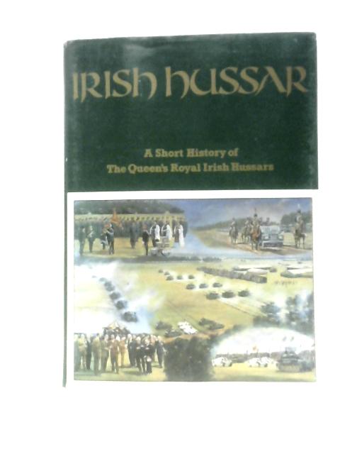 Irish Hussar: A Short History of the Queen's Royal Irish Hussars By J. M. Strawson Et Al.