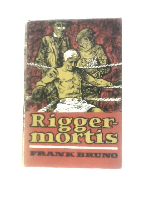Rigger-Mortis By Frank Bruno
