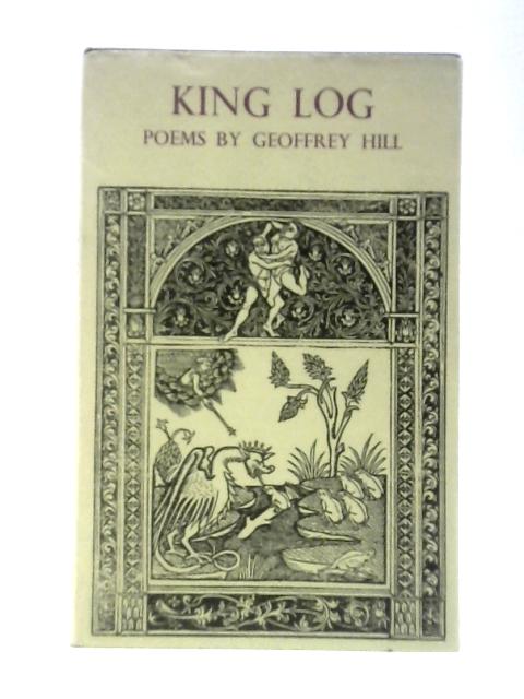 King Log By Geoffrey Hill