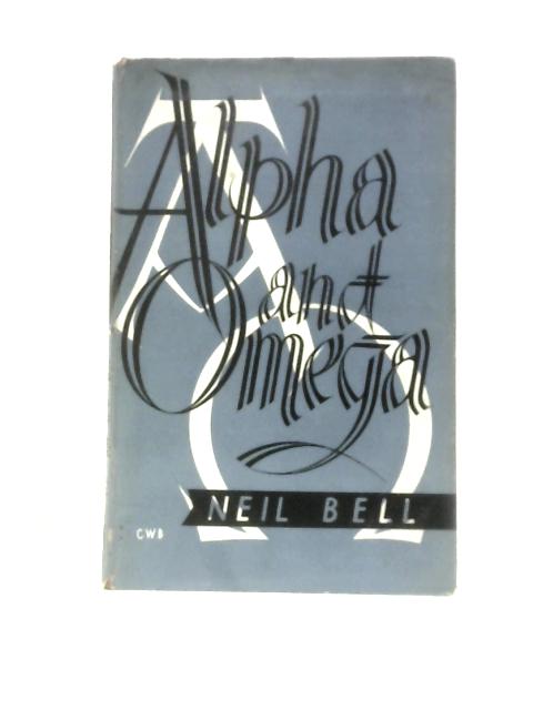 Alpha and Omega By Neil Bell