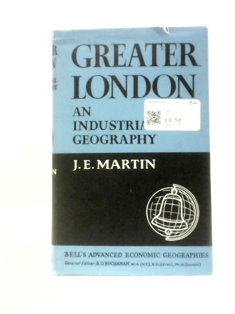 Greater London: An Industrial Geography (Advanced Economic Geographies) By John E Martin