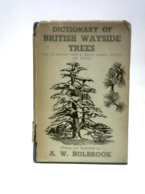 A Dictionary Of British Wayside Trees By A.W.Holbrook