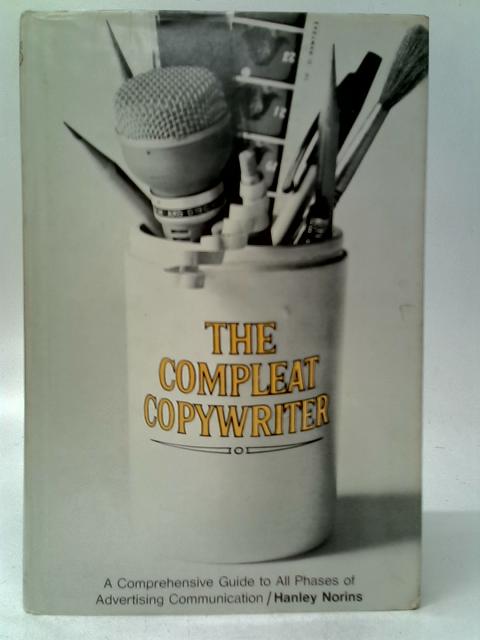 The Compleat Copywriter, A Comprehensive Guide to All Phases of Advertising Communication von Hanley Norins