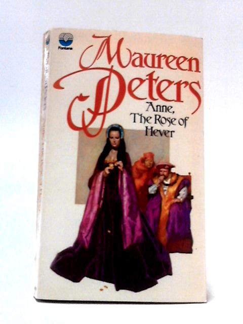 Anne, The Rose of Hever By Maureen Peters