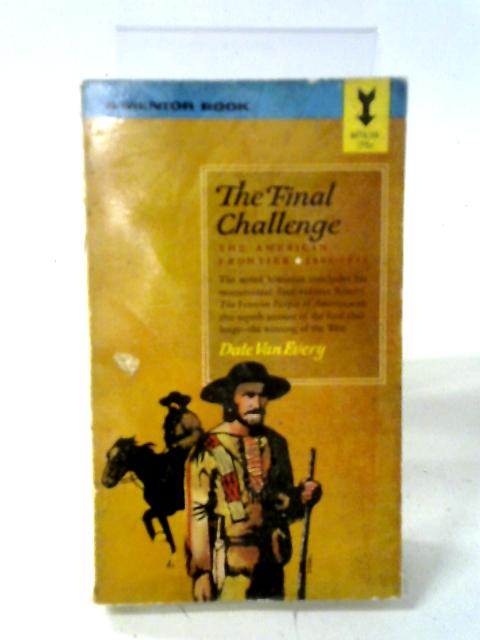 The Final Challenge, The American Frontier By Dale Van Every