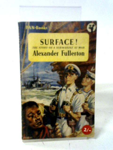 Surface! The Story of a Submarine at War By Alexander Fullerton