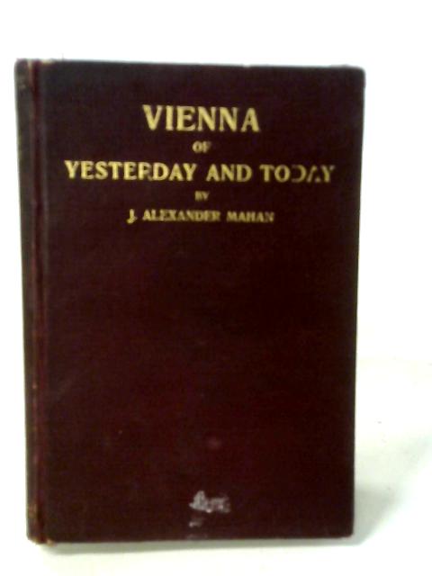 Vienna of Yesterday and Today By J. Alexander Mahan