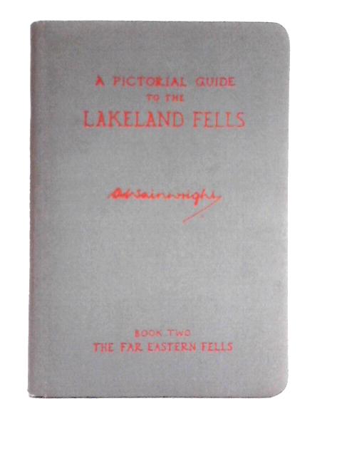 A Pictorial Guide to the Lakeland Fells: Book Two (2), The Far Eastern Fells: Being an Illustrated Account of a Study and Exploration of the Mountains in the English Lake District. By A. Wainwright