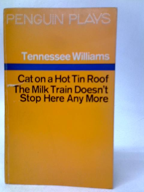 The Milk Train Doesn't Stop Here Anymore, Cat on a Hot Tin Roof By Tennessee Williams