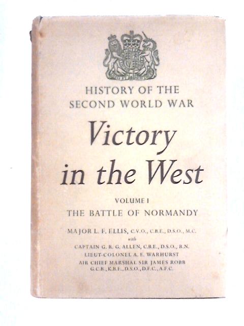 Victory In The West: Volume 1: The Battle Of Normandy. By Major L. F. Ellis