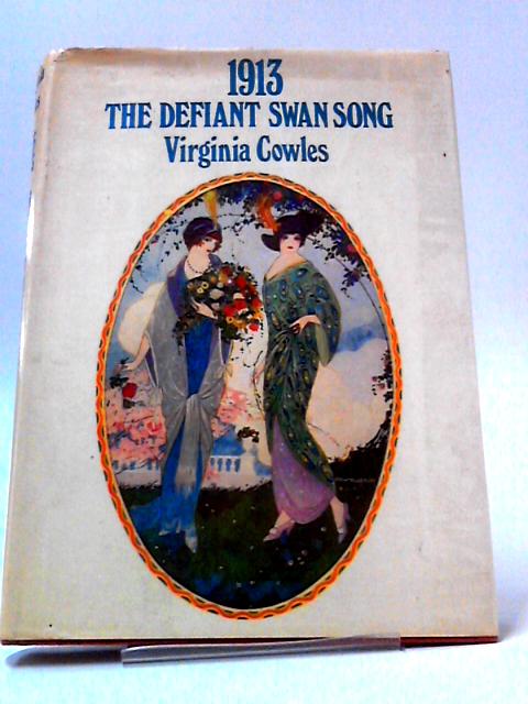 1913: The Defiant Swan Song By Virginia Cowles