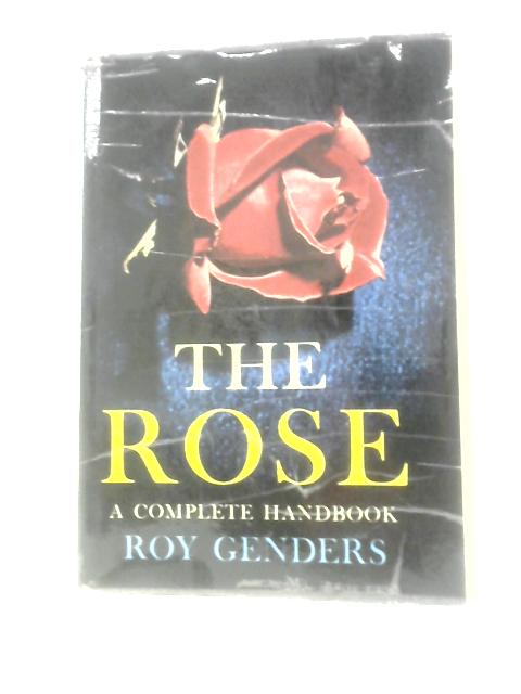 The Rose: A Complete Handbook By Roy Genders