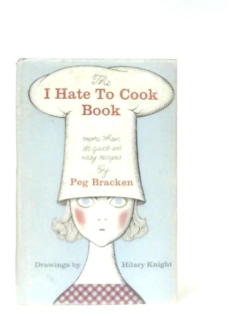 The I Hate to Cook Book By Peg Bracken