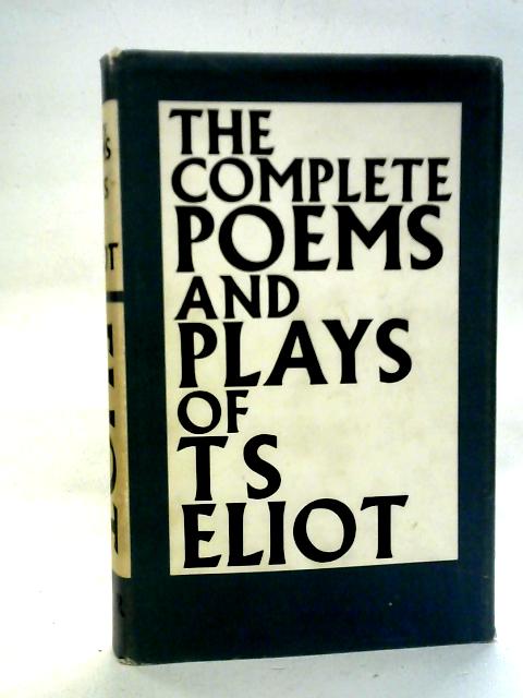 The Complete Poems And Plays Of T.S. Eliot By T.S. Eliot